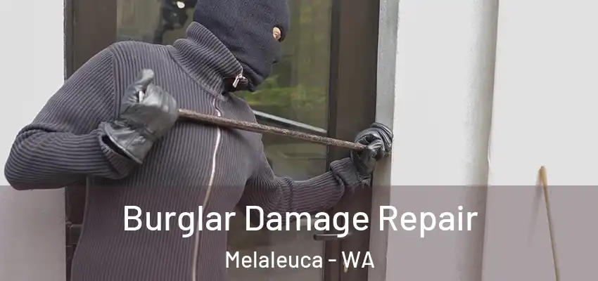  Burglar Damage Repair Melaleuca - WA