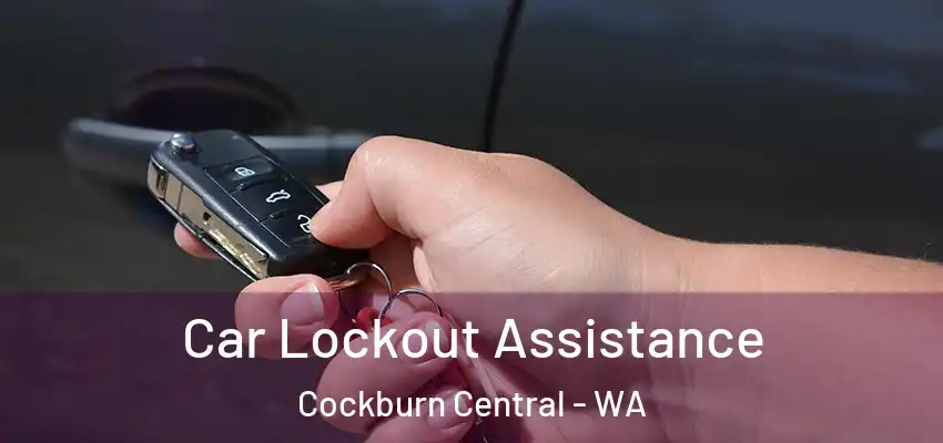 Car Lockout Assistance Cockburn Central - WA