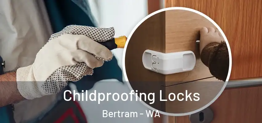 Childproofing Locks Bertram - WA
