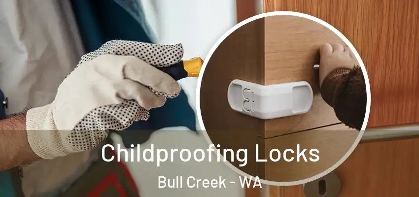 Childproofing Locks Bull Creek - WA