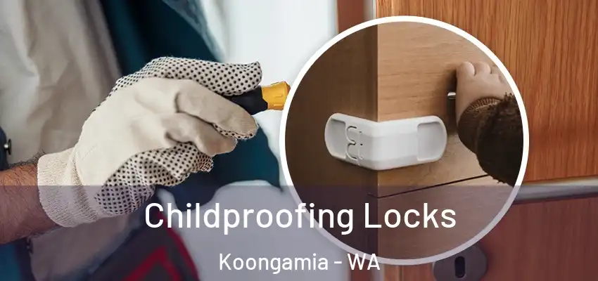 Childproofing Locks Koongamia - WA