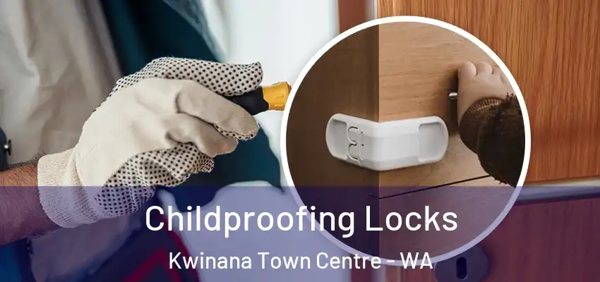 Childproofing Locks Kwinana Town Centre - WA