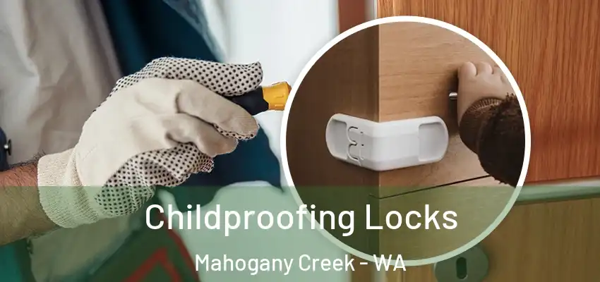 Childproofing Locks Mahogany Creek - WA