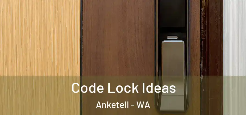 Code Lock Ideas Anketell - WA