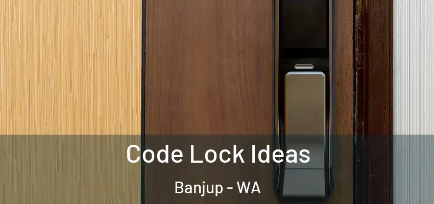 Code Lock Ideas Banjup - WA