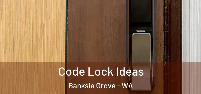 Code Lock Ideas Banksia Grove - WA