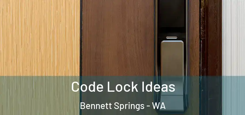 Code Lock Ideas Bennett Springs - WA