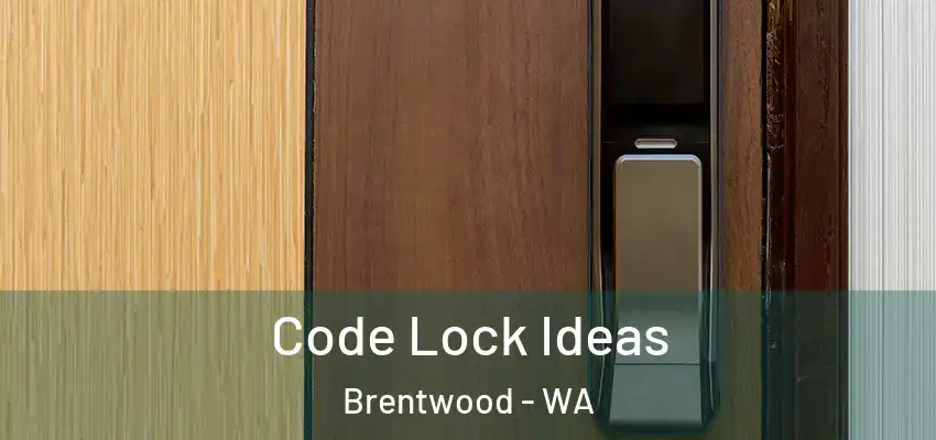 Code Lock Ideas Brentwood - WA