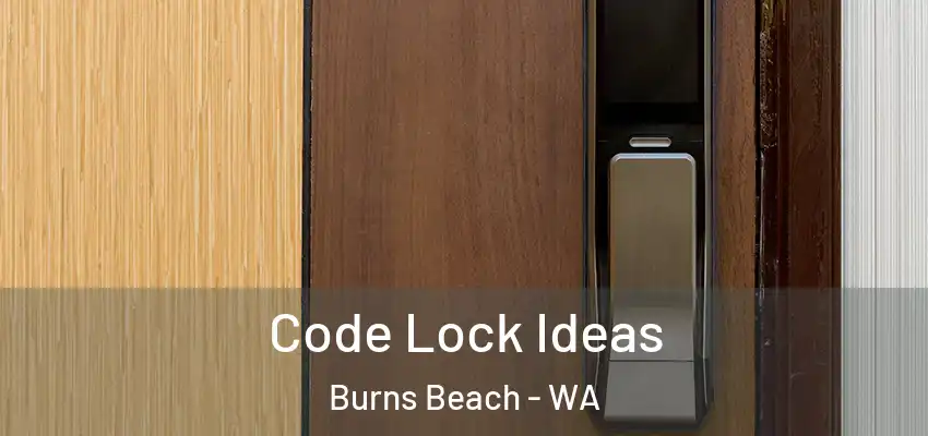 Code Lock Ideas Burns Beach - WA