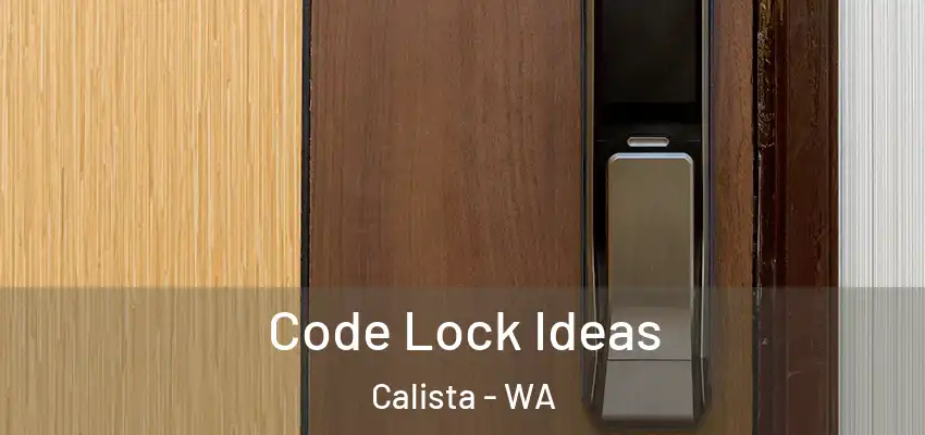 Code Lock Ideas Calista - WA