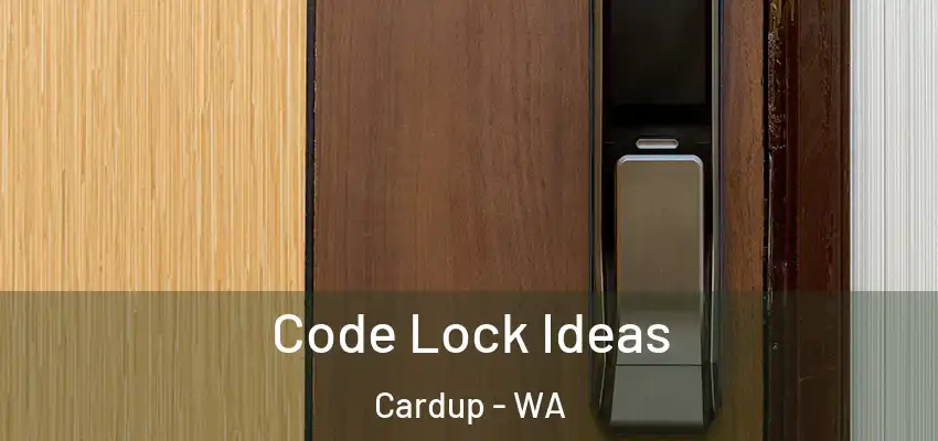 Code Lock Ideas Cardup - WA