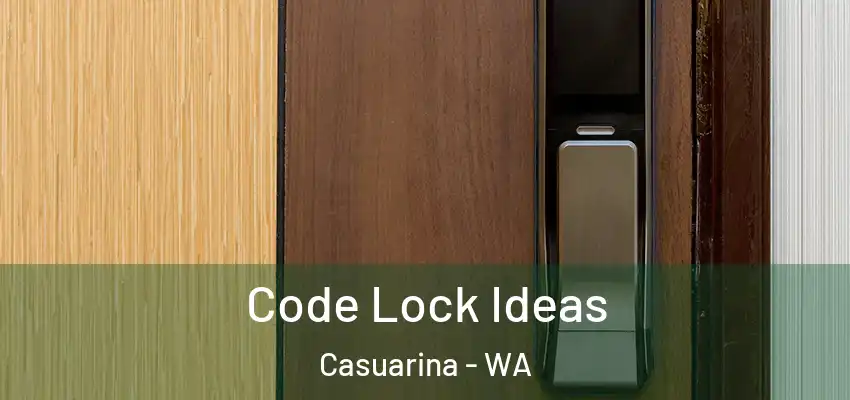 Code Lock Ideas Casuarina - WA