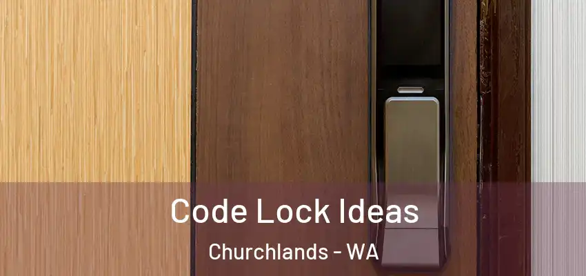 Code Lock Ideas Churchlands - WA
