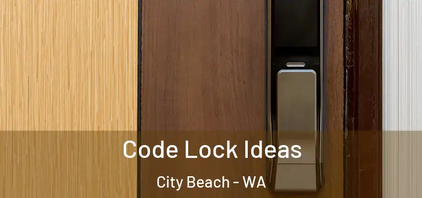 Code Lock Ideas City Beach - WA
