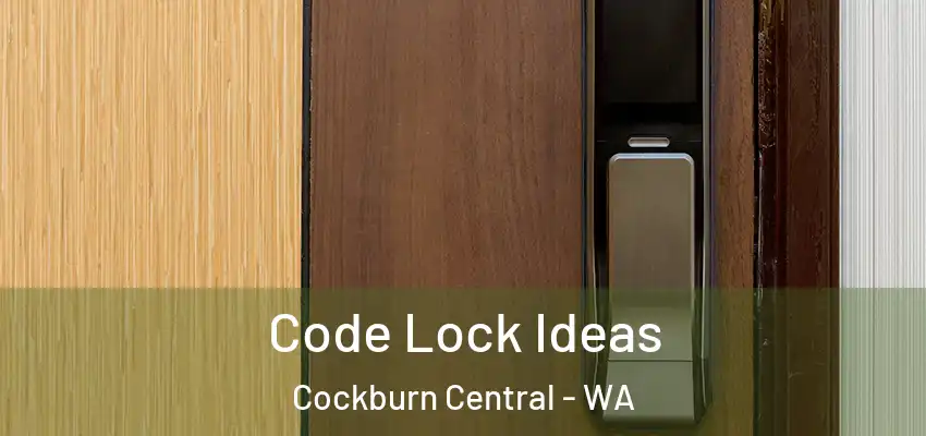 Code Lock Ideas Cockburn Central - WA