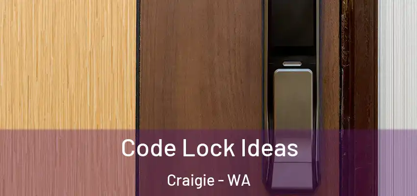 Code Lock Ideas Craigie - WA