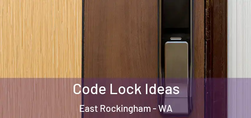 Code Lock Ideas East Rockingham - WA