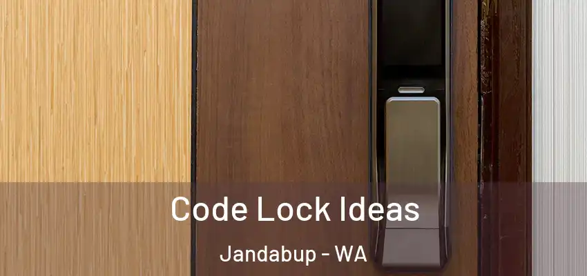 Code Lock Ideas Jandabup - WA