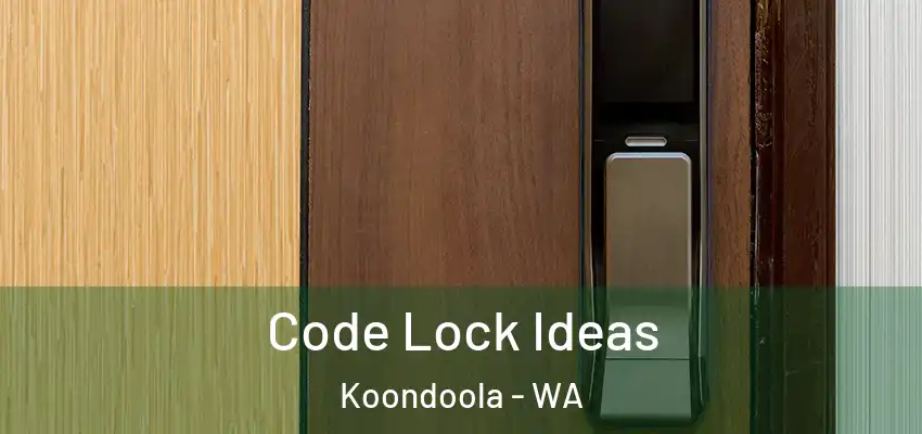 Code Lock Ideas Koondoola - WA
