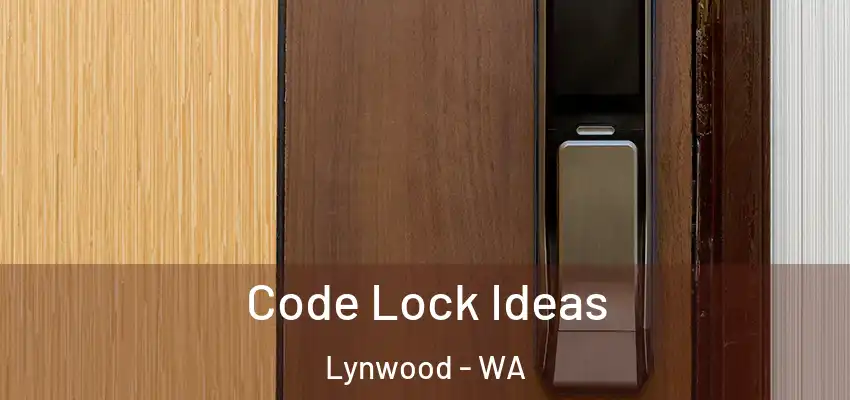 Code Lock Ideas Lynwood - WA
