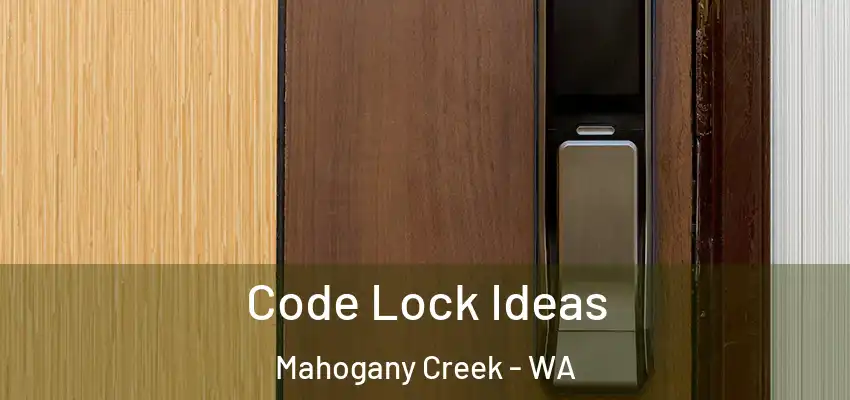 Code Lock Ideas Mahogany Creek - WA