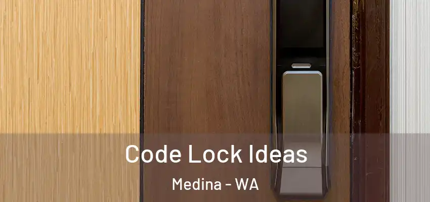 Code Lock Ideas Medina - WA