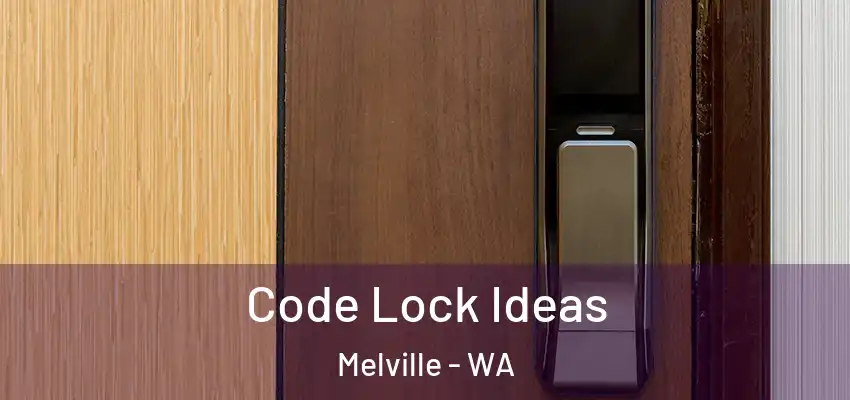 Code Lock Ideas Melville - WA