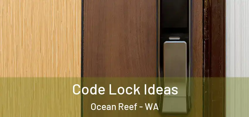  Code Lock Ideas Ocean Reef - WA
