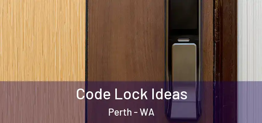 Code Lock Ideas Perth - WA