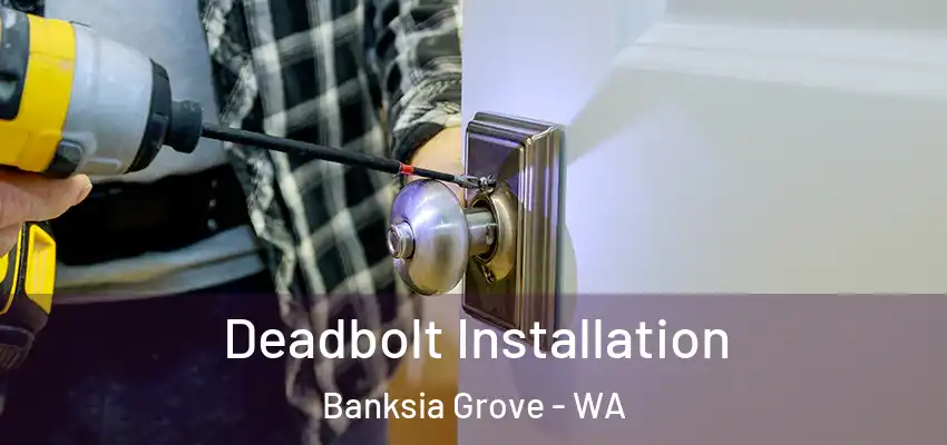 Deadbolt Installation Banksia Grove - WA