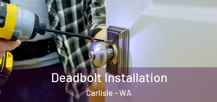 Deadbolt Installation Carlisle - WA