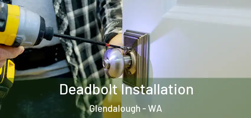 Deadbolt Installation Glendalough - WA