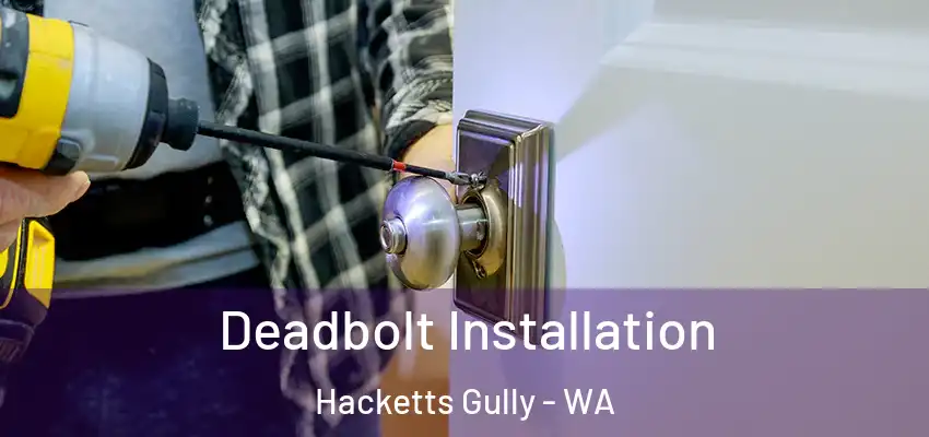 Deadbolt Installation Hacketts Gully - WA