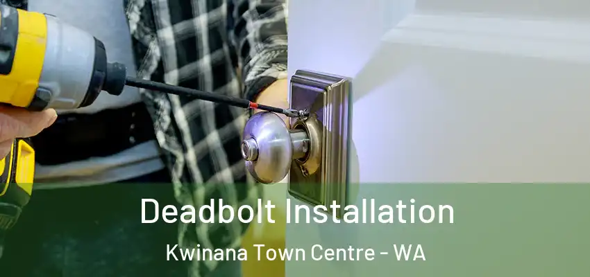 Deadbolt Installation Kwinana Town Centre - WA
