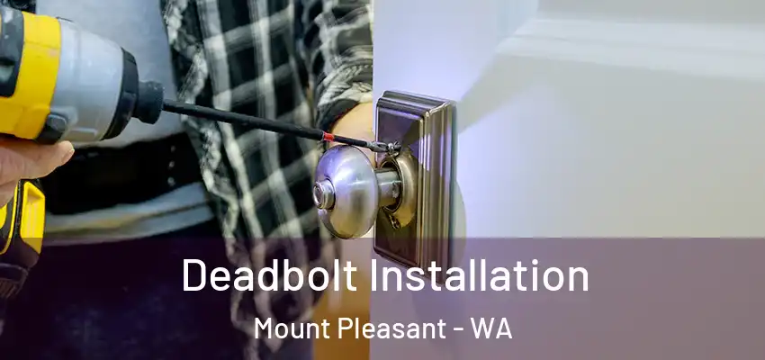 Deadbolt Installation Mount Pleasant - WA