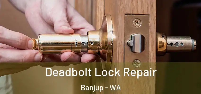 Deadbolt Lock Repair Banjup - WA