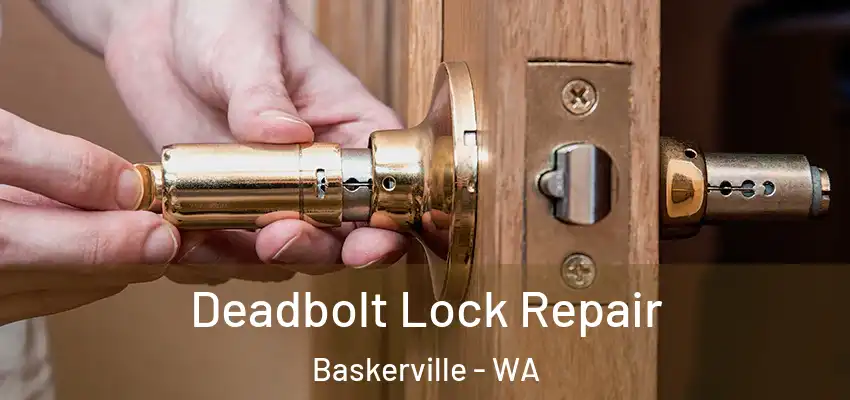 Deadbolt Lock Repair Baskerville - WA