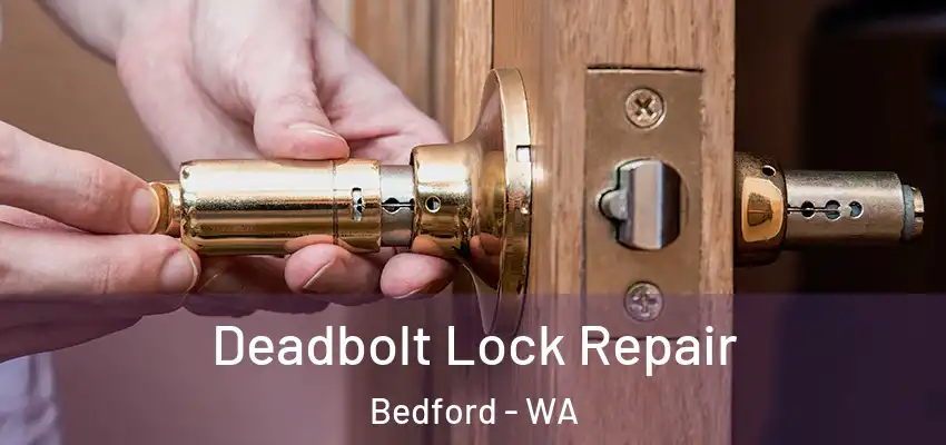  Deadbolt Lock Repair Bedford - WA