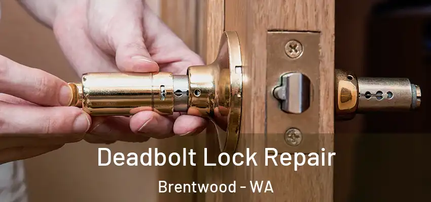 Deadbolt Lock Repair Brentwood - WA