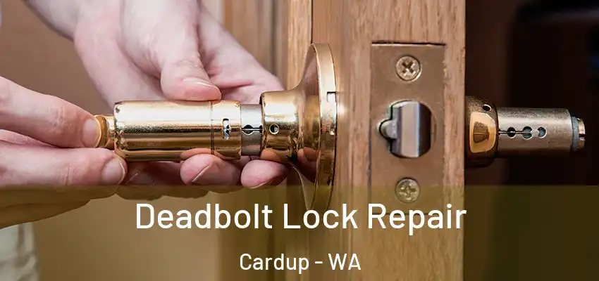 Deadbolt Lock Repair Cardup - WA