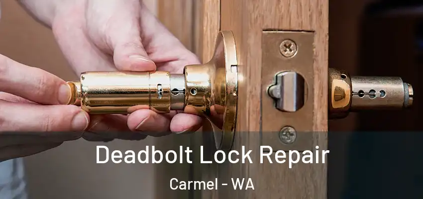 Deadbolt Lock Repair Carmel - WA