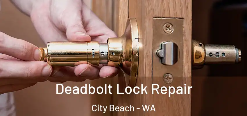 Deadbolt Lock Repair City Beach - WA