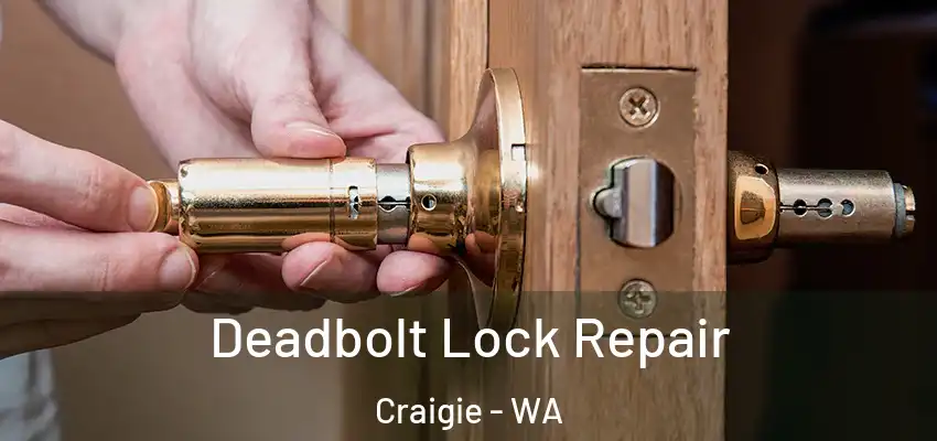 Deadbolt Lock Repair Craigie - WA