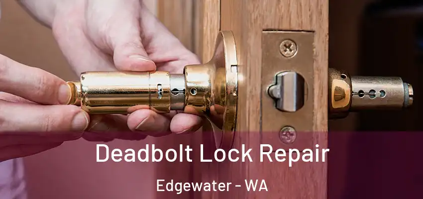 Deadbolt Lock Repair Edgewater - WA