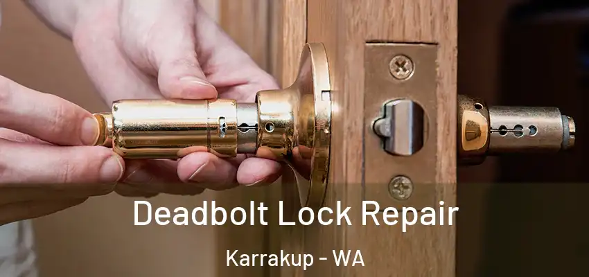 Deadbolt Lock Repair Karrakup - WA