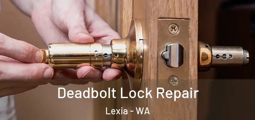 Deadbolt Lock Repair Lexia - WA