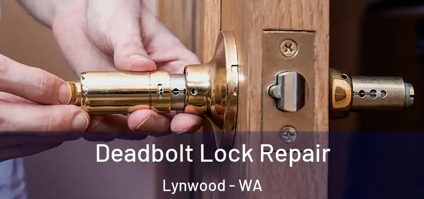  Deadbolt Lock Repair Lynwood - WA