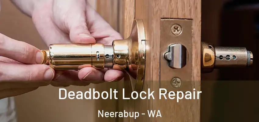 Deadbolt Lock Repair Neerabup - WA