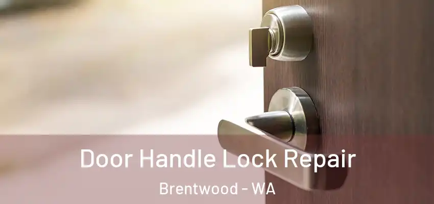 Door Handle Lock Repair Brentwood - WA