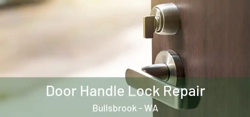Door Handle Lock Repair Bullsbrook - WA